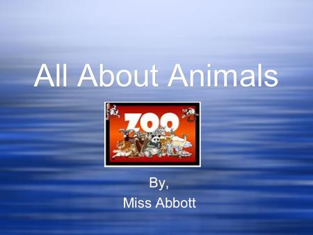 By, Miss Abbott By, Miss Abbott All About Animals.