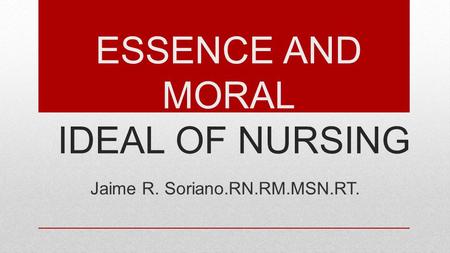 ESSENCE AND MORAL IDEAL OF NURSING