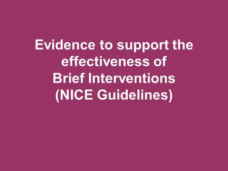 Evidence to support the effectiveness of Brief Interventions (NICE Guidelines)