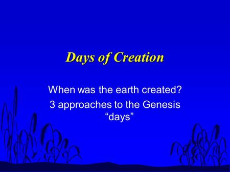 When was the earth created? 3 approaches to the Genesis “days”