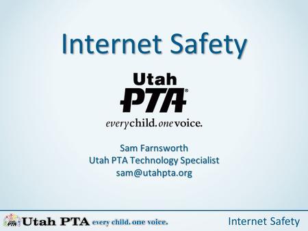Internet Safety Sam Farnsworth Utah PTA Technology Specialist