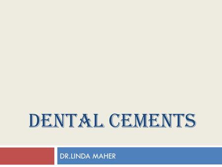 DENTAL CEMENTS DR.LINDA MAHER.