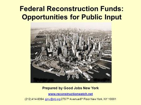 Federal Reconstruction Funds: Opportunities for Public Input Prepared by Good Jobs New York  (212) 414-9394 275.