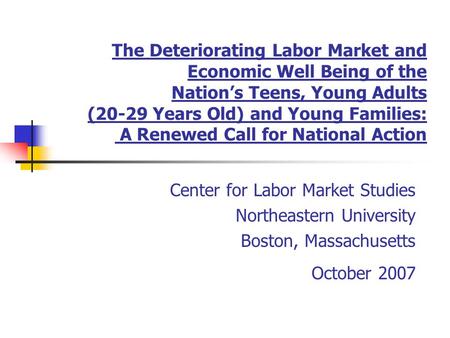 The Deteriorating Labor Market and Economic Well Being of the Nation’s Teens, Young Adults (20-29 Years Old) and Young Families: A Renewed Call for National.