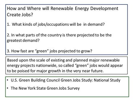How and Where will Renewable Energy Development Create Jobs? 1.What kinds of jobs/occupations will be in demand? 2. In what parts of the country is there.