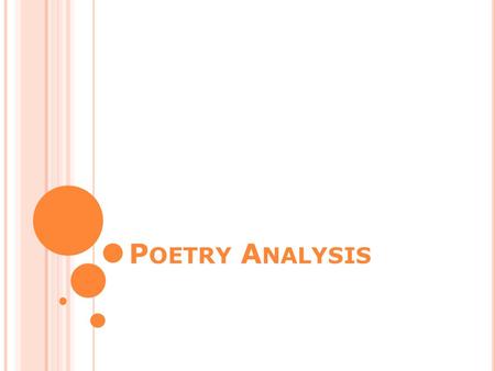 P OETRY A NALYSIS. Select the poem carefully In a poem analysis, you will generally be given a selection of two or three poems Pick one to analyze Pick.