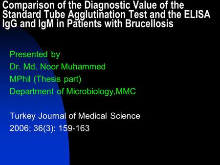 Comparison of the Diagnostic Value of the Standard Tube Agglutination Test and the ELISA IgG and IgM in Patients with Brucellosis Presented by Dr. Md.