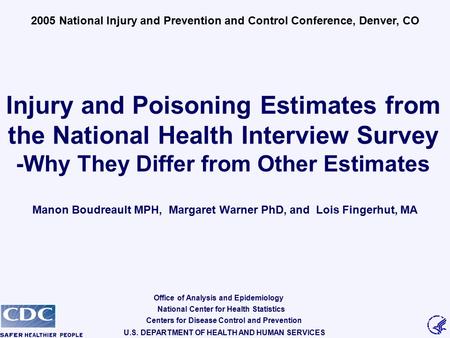 Injury and Poisoning Estimates from the National Health Interview Survey -Why They Differ from Other Estimates Manon Boudreault MPH, Margaret Warner PhD,