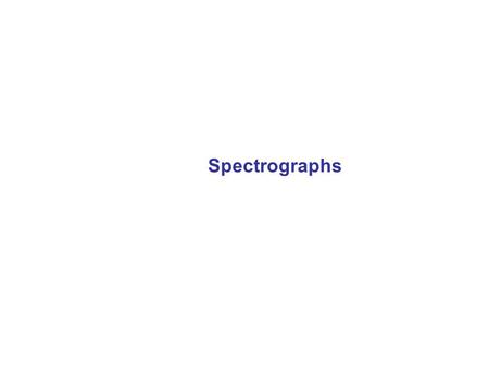Spectrographs. Spectral Resolution d 1 2 Consider two monochromatic beams They will just be resolved when they have a wavelength separation of d Resolving.