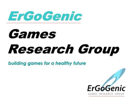 ErGoGenic Games Research Group building games for a healthy future.