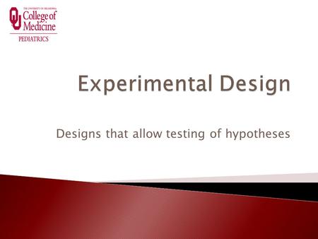 Designs that allow testing of hypotheses.  Describe pre-experimental, experimental and quasi-experimental research designs.  Explain the types of conclusions.