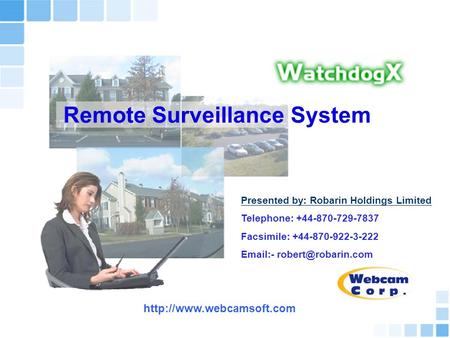 Remote Surveillance System Presented by: Robarin Holdings Limited Telephone: +44-870-729-7837 Facsimile: +44-870-922-3-222  -