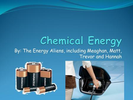 By: The Energy Aliens, including Meaghan, Matt, Trevor and Hannah.