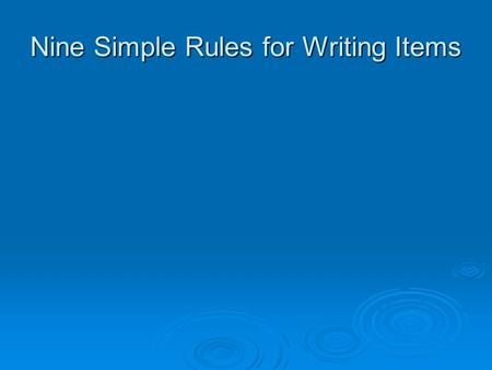 Nine Simple Rules for Writing Items. 1.Word questions as simply as possible. The ABC Project, a mentoring program developed initially in California, has.