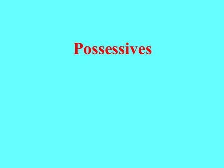 Possessives Where is David’s car? Where is his car? Possessive noun Possessive Adjective.