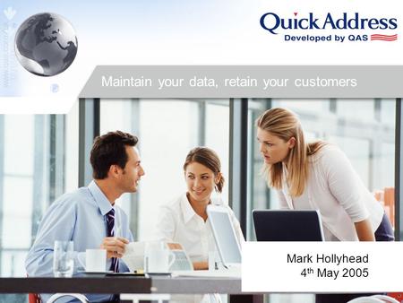 Mark Hollyhead 4 th May 2005 Maintain your data, retain your customers.