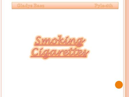Gladys Baez				Pyle-4th Smoking Cigarettes.