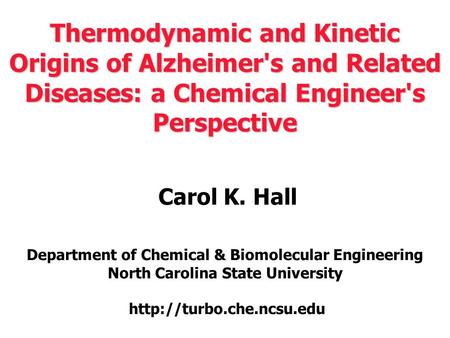 Thermodynamic and Kinetic Origins of Alzheimer's and Related Diseases: a Chemical Engineer's Perspective Thermodynamic and Kinetic Origins of Alzheimer's.