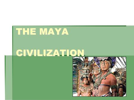 THE MAYA CIVILIZATION.