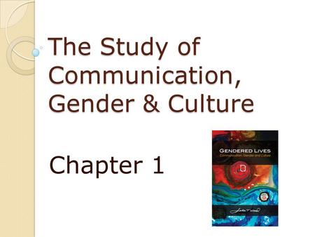 The Study of Communication, Gender & Culture