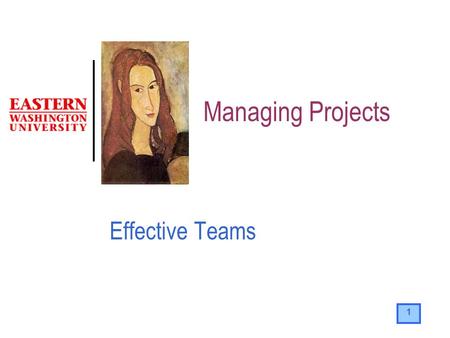 1 Managing Projects Effective Teams. 2 The Team The success of project work is naturally affected by the people who participate. A sound organizational.