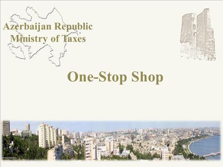One-Stop Shop Azerbaijan Republic Ministry of Taxes.