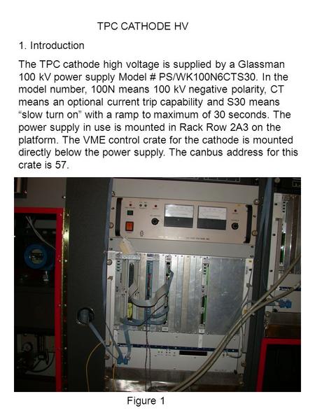 TPC CATHODE HV 1. Introduction The TPC cathode high voltage is supplied by a Glassman 100 kV power supply Model # PS/WK100N6CTS30. In the model number,