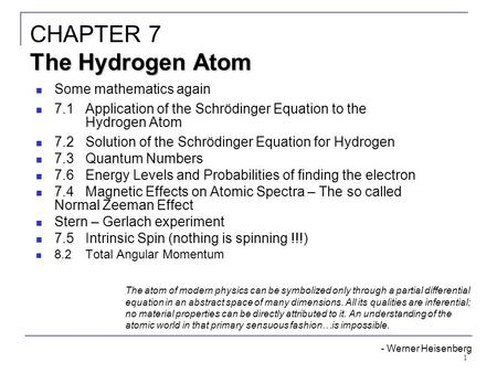 1 Some mathematics again 7.1Application of the Schrödinger Equation to the Hydrogen Atom 7.2Solution of the Schrödinger Equation for Hydrogen 7.3Quantum.