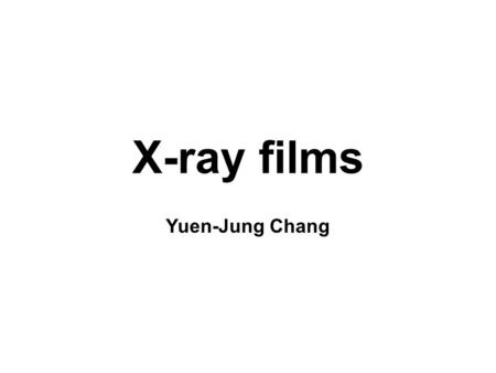 X-ray films Yuen-Jung Chang. Medical Image Before the invention of an x-ray, doctors would sometimes be forced to do exploratory surgery to diagnose some.