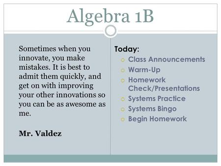 Algebra 1B Sometimes when you innovate, you make mistakes. It is best to admit them quickly, and get on with improving your other innovations so you can.