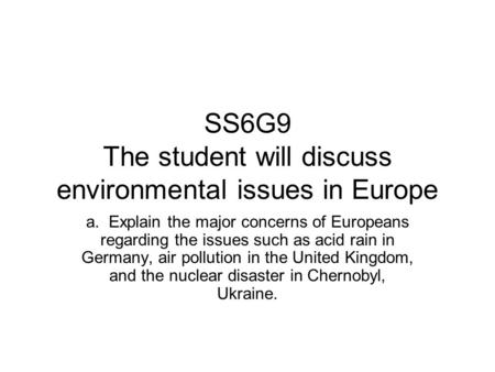 SS6G9 The student will discuss environmental issues in Europe