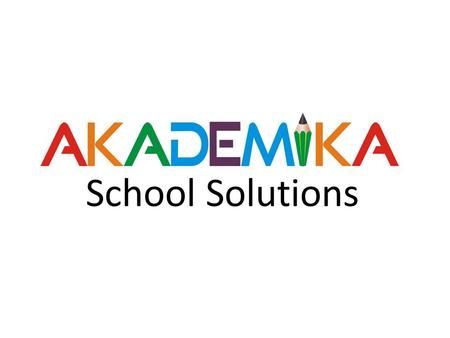 School Solutions.  History & Organization Structure.  AKADEMIKA Team.  Our Strengths.  Modernization of Schools & Role of AKADEMIKA?  Our Services.