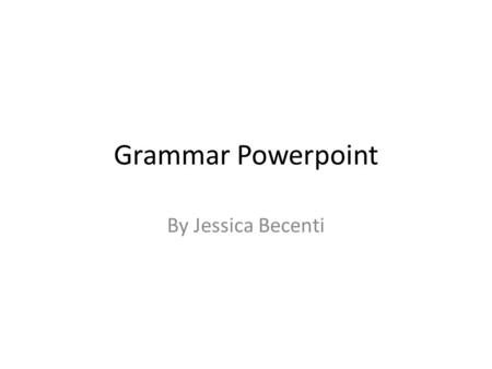 Grammar Powerpoint By Jessica Becenti. How to diagram a sentence to diagram a sentence, you need to find the complete subject and complete predicate.