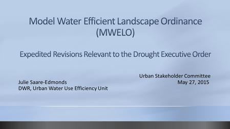 Urban Stakeholder Committee Julie Saare-Edmonds May 27, 2015 DWR, Urban Water Use Efficiency Unit.