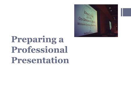 Preparing a Professional Presentation. Compose Slides  Keep it basic and simple.  Use easy to read font face.  Decorate scarcely.  Don’t let the design.