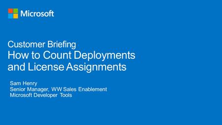 Customer Briefing How to Count Deployments and License Assignments