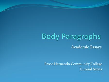 Pasco Hernando Community College Tutorial Series Academic Essays.