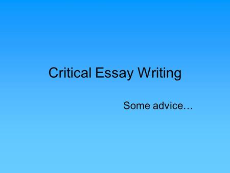 Critical Essay Writing Some advice…. Introduction Body paragraph/main idea 1 Body paragraph/main idea 3 Body paragraph/main idea 2 Conclusion.