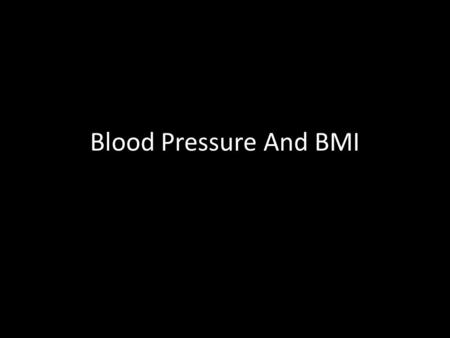 Blood Pressure And BMI. Blood Pressure 3 Questions BEFORE taking BP 1.Caffeine – in last hour 2.Exercise – In last hour 3.Cigarette – in last 30 mins.