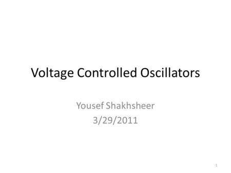 Voltage Controlled Oscillators Yousef Shakhsheer 3/29/2011 1.