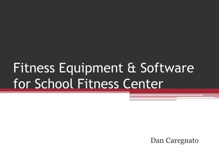 Fitness Equipment & Software for School Fitness Center Dan Caregnato.