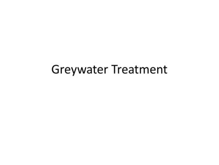 Greywater Treatment.