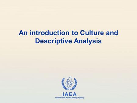 IAEA International Atomic Energy Agency An introduction to Culture and Descriptive Analysis.