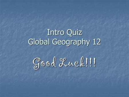 Intro Quiz Global Geography 12 Good Luck!!!. 1) Immigrants are usually a burden on the host country. True/False.