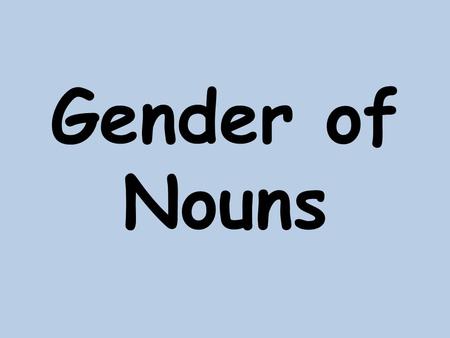 Gender of Nouns. ¡Hola! Me llamo Diego. Your teacher has invited me today to help clarify your doubts when deciding the gender of words. There are some.