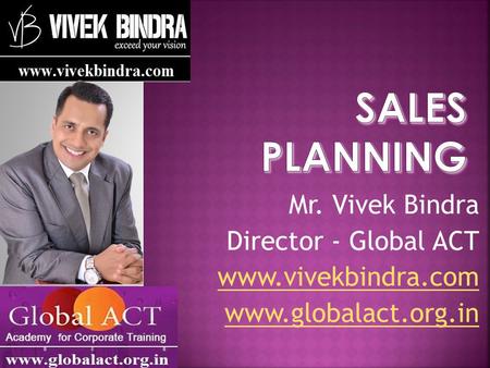 Mr. Vivek Bindra Director - Global ACT www.vivekbindra.com www.globalact.org.in.