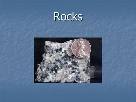 Rocks. Rocks  Mixture of two or more different minerals that have been: cemented together cemented together squeezed and heated together squeezed and.