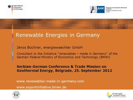 Renewable Energies in Germany János Büchner, energiewaechter GmbH Consultant to the Initiative “renewables – made in Germany” of the German Federal Ministry.