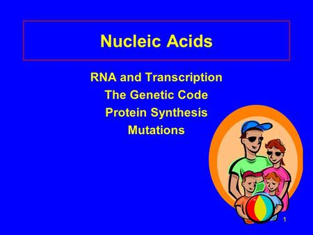 Nucleic Acids RNA and Transcription The Genetic Code Protein Synthesis