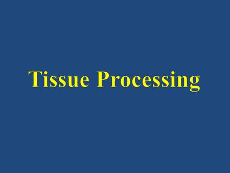 Tissue Processing.
